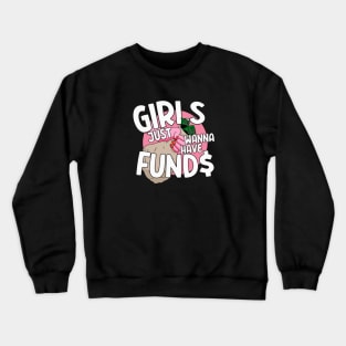 Girls Just Wanna Have Funds Crewneck Sweatshirt